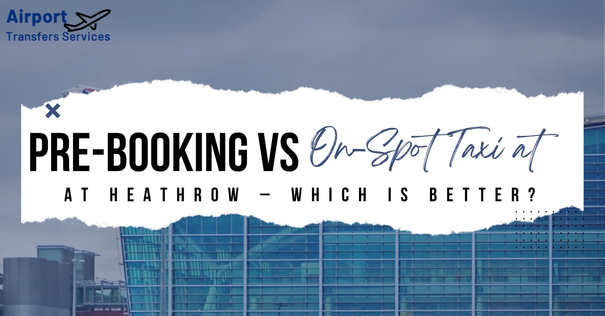 Pre-Booking vs On-Spot Taxi at Heathrow