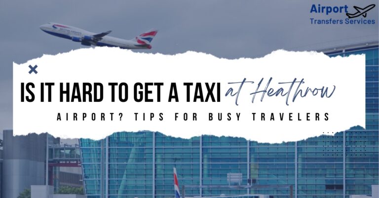 Is it Hard to get a Taxi at Heathrow Airport