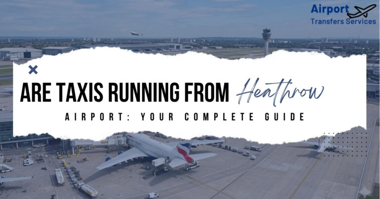 Are Taxis Running from Heathrow Airport​
