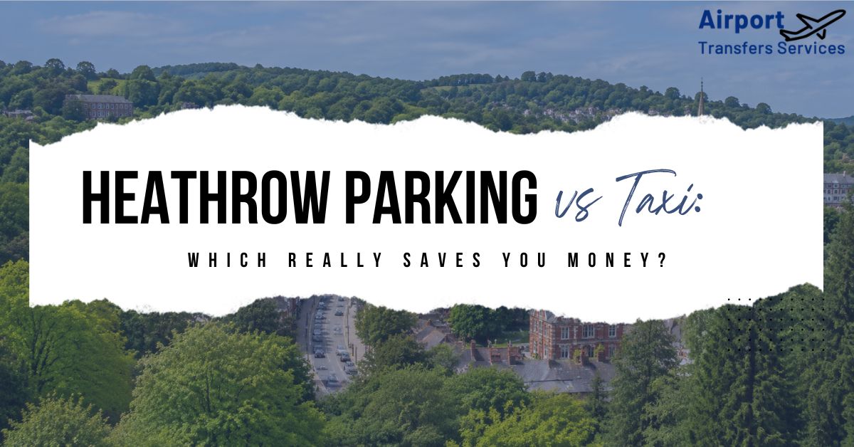 Heathrow Parking Vs Taxi Cost Comparision